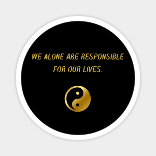 We Alone Are Responsible For Our Lives. Magnet